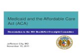 Medicaid and the Affordable Care Act (ACA) · 11/15/2011  · significant new requirements in the Affordable Care Act (ACA) relating to Medicaid eligibility and enrollment, and coordination