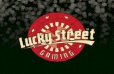 TM - Lucky Street Gaming · GAMING CHECKLIST • Your location must meet 1 of the 5 establishment criteria: 1. Truck Stops 2. Large Truck Stops 3. Liquor Pouring E st ablishmen ts