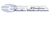 Pulitzer Center’s Guideto Photos AudioSlideshows · An audio slideshow is a slideshow with sound on top of it. We've found it to be very helpful in giving an overview of the work