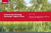 Community Planning May 12, 2018 Exchange: Calgary Parks ...€¦ · 2018-05-17 Presentation 7 Parks and Open Space Planning in Calgary Municipal Development Plan Land Use Bylaw Open