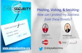 Phishing, Vishing, & Smishing€¦ · Phishing, Vishing, & Smishing: How can I protect my business from these threats? Tonia Dudley ... anticipating a rise in BEC schemes related