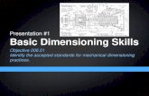 Presentation #1 Basic Dimensioning Skills€¦ · Presentation #1 Basic Dimensioning Skills Objective 006.01 Identify the accepted standards for mechanical dimensioning practices.