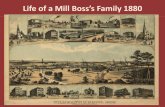 Life of a Mill Boss’s Family 1880 · 2019. 3. 13. · Mr. Boss grew up in Willimantic and started working at the Willimantic Linen Company in 1858. By 1880, he was the Superintendent