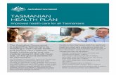 TASMANIAN HEALTH PLAN · as blood pressure, diabetes, heart condition, asthma and back pain. Primary and preventive health MRI ($4.7 million) Tasmania will get a new bulk-billed MRI