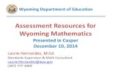 Assessment Resources for Wyoming Mathematicsedu.wyoming.gov/downloads/assessments/2014/math-assessment-r… · Wyoming Mathematics Presented in Casper December 10, 2014. Laurie Hernandez,