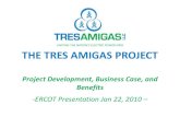 Tres Amigas Overviewtresamigasllc.com/docs/ERCOT_TA.pdfTHE TRES AMIGAS PROJECT Project Development, Business Case, and Benefits-ERCOT Presentation Jan 22, 2010 –UNITING THE NATION’S