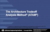 The Architecture Tradeoff Analysis Method (ATAM · The Architecture Tradeoff Analysis Method (ATAM) was developed by the Software Engineering Institute. The purpose of the ATAM is
