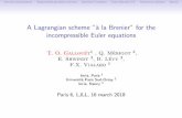 A Lagrangian scheme 'à la Brenier' for the incompressible ... · A Lagrangian scheme " a la Brenier" for the incompressible Euler equations T. O. Gallou et 1, Q. M erigot 2, E. Shwindt