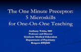 The One Minute Preceptor: 5 Microskills for One-On-One ...wickedknights.org/wp-content/uploads/2018/07/The... · At the end of this presentation you will be able to: 1. List the Steps