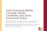 How Changing Media Formats Impact Credibility and Drive … · 2015. 11. 20. · How Changing Media Formats Impact Credibility and Drive Consumer Action Julie O’Neil, Ph.D., Associate