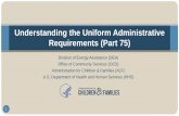 Understanding the Uniform Administrative Requirements (Part 75) · 2019. 5. 9. · Uniform Administrative Requirements, Cost Principles, and Audit Requirements • Apply awards issued