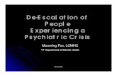 De-Escalation of People Experiencing a Psychiatric Crisis · De-Escalation Techniques Validate the feeling “ I understand how this is frustrating to you” *****(careful!) Match