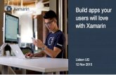 Build apps your users will love with Xamarinfiles.meetup.com/15646492/Xplat #3 - Matt Larson - Build apps your... · Xamarin –A Complete Mobile Development Platform • Xamarin