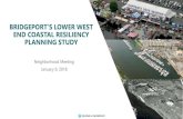 BRIDGEPORT'S LOWER WEST END COASTAL RESILIENCY … · 2019. 1. 31. · END COASTAL RESILIENCY PLANNING STUDY Neighborhood Meeting January 9, 2018 . AGENDA Welcome ... (East Side and