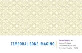 Sasan Dabiri TEMPORAL BONE IMAGINGtums.ac.ir/files/s-dabiri/Temporal Imaging.pdf · IMAGING MODALITIES CT Bone Soft Without Contrast With Contrast MR Spin Echo Single SE T1 , T1+