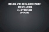 MAKING APPS FOR ANDROID WEAR LUIS DE LA ROSA€¦ · Currently targeting only watches Several manufacturers and models Builds upon your Android experience. WHAT IS NOT IN WEAR webkit