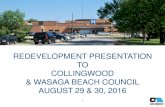 REDEVELOPMENT PRESENTATION TO COLLINGWOOD POSTING... · REDEVELOPMENT PRESENTATION TO COLLINGWOOD & WASAGA BEACH COUNCIL AUGUST 29 & 30, 2016 ... Jan/Feb 2016 Presentations to all