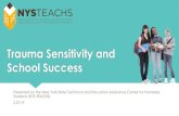 Trauma Sensitivity and School Success - NYS-TEACHS€¦ · Understand the connection between homelessness, trauma, and school success Understand the definition of trauma and its impact