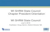 WI SHRM State Council Chapter President Orientation WI ... WI SHRM State Council Chapter President Orientation. WI SHRM State Council. July 9, 2018. Facilitator: Doug Hamm, District