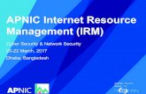 APNIC Internet Resource Management (IRM)€¦ · IPv4 Allocation Policies •APNIC IPv4 allocation size per account holder –Minimum/24 –Maximum /21 /22 from final /8 block /22