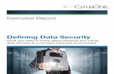 Defining Data Security - CyrusOne...Whether storing data in an on-site or off-site data center, uninterruptable power and cooling, on-site monitoring of the facility, and redundant