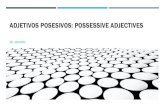 ADJETIVOSPOSESIVOS: POSSESSIVE ADJECTIVEScmgengage.com/wp-content/uploads/2020/05/Adjetivos-Posesivos.pdf · Add sto each possessive adjective when the noun following is plural. 5.Adding
