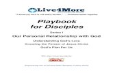 Playbook for Disciples I - Our...Playbook for Disciples – Our Personal Relationship with God Introduction and Guide Page ii Website: live4more.us Live4More Introduction “Where