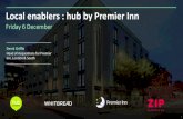 Local enablers : hub by Premier Inn - Amazon Web Services€¦ · 1 Local enablers : hub by Premier Inn Derek Griffin Head of Acquisitions for Premier Inn, London & South Friday 6