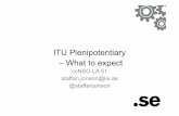 ITU Plenipotentiary – What to expect · 2017. 4. 17. · ITU • An instrument for global internet regulation • The first arena for international agreements – e.g. regulating