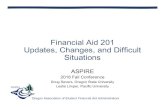Financial Aid 201 Updates, Changes, and Difficult …...Financial Aid 201 Updates, Changes, and Difficult Situations ASPIRE 2016 Fall Conference Doug Severs, Oregon State University