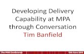Developing Delivery Capability at MPA through Conversation ...pmoconference.co.uk/wp-content/uploads/2015/06/03-Developing-De… · Tim Banfield Director, Strategy Major Projects