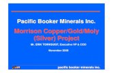 Morrison Copper/Gold/Moly (Silver) Projectmric.jogmec.go.jp/kouenkai_index/2008/briefing_081117_6.pdfMorrison Copper/Gold Project pacific booker minerals inc. pacific booker minerals