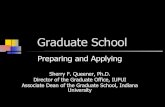 Graduate School - Drake University · Graduate School Preparing and Applying Sherry F. Queener, Ph.D. Director of the Graduate Office, IUPUI Associate Dean of the Graduate School,