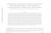 1 Distributed Cooperative Online Estimation With Random ... · communication graphs and observation matrices, if the stationary graph is balanced with a spanning tree and the measurement