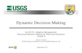 Dynamic Decision Making - USFWS · 2013. 10. 24. · For dynamic decision making, we will generalize the decision tree in 2 ways: •Time • Decisions are linked through time •