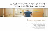Will the Federal Government Shut Down Surgery Centers and ...€¦ · Representative Pete Stark. For political and other reasons these individuals look very unfavorably upon physician-owned