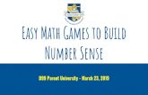 Easy Math Games to Build Number Sense...Easy Math Games to Build Number Sense D99 Parent University - March 23, 2019 Why Use Games to Learn? Engaging Purposeful & repeated practice