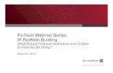 FinTech Webinar Series: IP Portfolio Building · FinTech Webinar Series: IP Portfolio Building What Should Financial Institutions and FinTech Companies Be Doing? March 6, 2013. WilmerHale