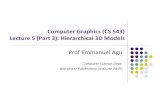 Computer Graphics (CS 543) 5 3): 3D Modelsweb.cs.wpi.edu/~emmanuel/courses/cs543/f13/slides/lecture05_p3.pdf · Computer Graphics (CS 543) Lecture 5 (Part 3): Hierarchical 3D Models