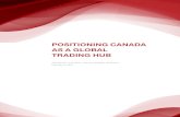 POSITIONING CANADA AS A GLOBAL TRADING HUB · 2017. 12. 11. · 3 Positioning Canada as a global trading hub The benefits of trade The relationship between trade and growth is clear.