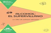 Alcohol: EL SUPERVILLANO - 2Young2Drink€¦ · es un sÚper villano. este tipo, el alcohol, parece bastante peligroso para los niÑos. ... consumir alcohol a tu edad implica demasiadas