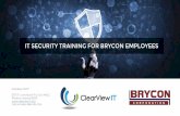 IT SECURITY TRAINING FOR BRYCON EMPLOYEES · with an overview of the IT security landscape, the threats posed to Brycon and its employees, and: ... Desktop Laptop Workstation Mobile
