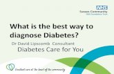 What is the best way to diagnose Diabetes?...Diabetes NDH Normal Hba1c mmol/mol 48 and above 42-47 41 or less Fasting Plasma Glucose 7.0mmol/L and above 5.5-6.9 mmol/l 5.4 mmol/L or