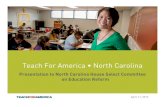Teach For America •North Carolina · 4/11/2012  · Teach For America teachers in the lowest-income, highest-need schools. • Teach For America will leverage these state funds