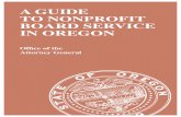 A Guide to Nonprofit Board Service in Oregon · 2018. 7. 30. · A GUIDE T O NONPROFIT BOARD SE R VICE Dear Board Member: Thank you for serving as a director of a nonprofit charitable
