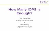How Many IOPS is Enough? - SNIA...Users will focus more attention on IOPS Understanding will be greater than it is today Assuming higher IOPS will create more data/content and mean