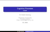 Cognitive Processes - CS187 · Cognitive Processes CS187 Dr Andr´e Grun¨ ing Department of Computing University of Surrey Email: a.gruning@surrey.ac.uk SS 2008 Dr Andr´e Gruning¨