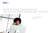 Electronic Trade Documents User Guide for FedEx …...Shipping Enhancements for FedEx Electronic Trade Documents To simplify your international shipping needs even more, FedEx Ship