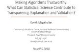Making Algorithms Trustworthy: What Can Statistical ... · Making Algorithms Trustworthy: What Can Statistical Science Contribute to Transparency, Explanation and Validation? David