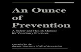 An Ounce of Prevention€¦ · An Ounce of Prevention An Ounce of Prevention A Safety and Health Manual for Veterinary Practices Provided by the Oregon Veterinary Medical Association.